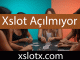 Xslot açılmıyor sorununu ivedilikle sonuca ulaştırmaktadır.